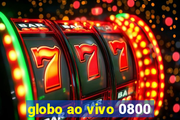 globo ao vivo 0800